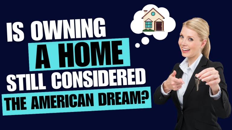 Is Owning a Home Still Considered the American Dream?